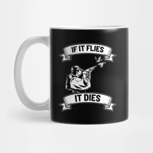 If it flies it dies - For Hunters Mug